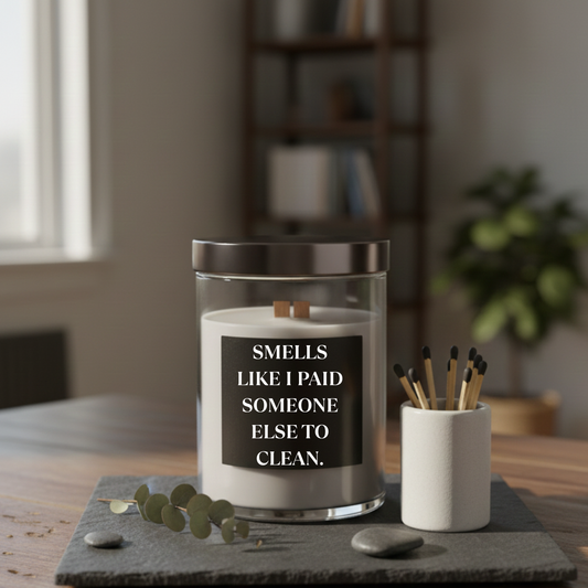 "Smells Like I Paid Someone Else to Clean" Candle